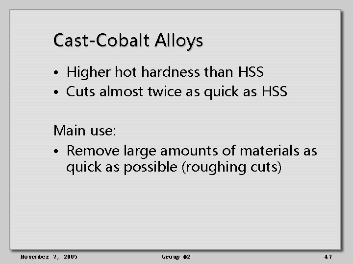 Cast-Cobalt Alloys • Higher hot hardness than HSS • Cuts almost twice as quick