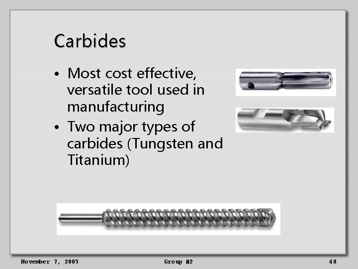 Carbides • Most cost effective, versatile tool used in manufacturing • Two major types