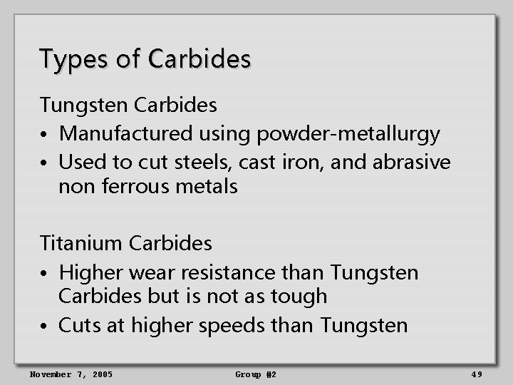 Types of Carbides Tungsten Carbides • Manufactured using powder-metallurgy • Used to cut steels,