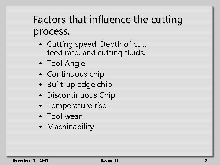 Factors that influence the cutting process. • Cutting speed, Depth of cut, feed rate,
