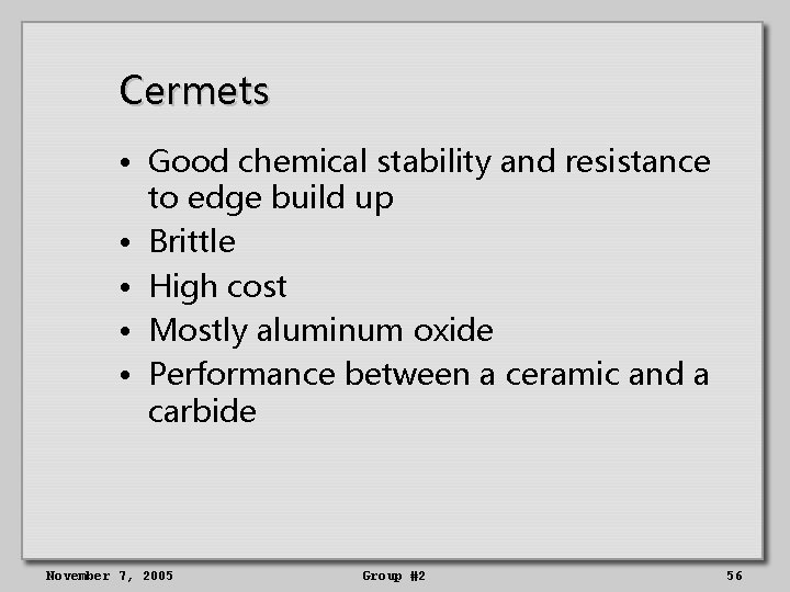 Cermets • Good chemical stability and resistance to edge build up • Brittle •