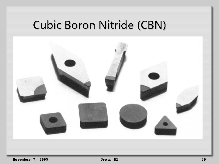 Cubic Boron Nitride (CBN) November 7, 2005 Group #2 59 