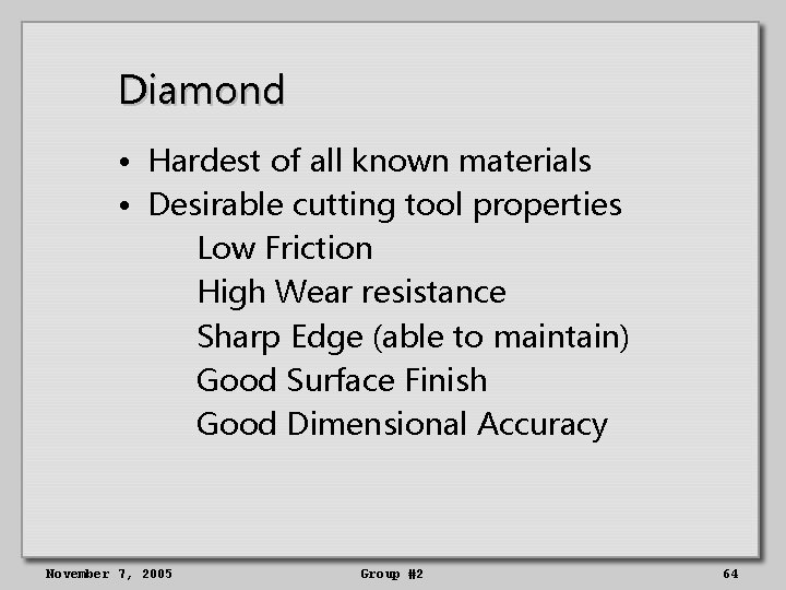 Diamond • Hardest of all known materials • Desirable cutting tool properties Low Friction