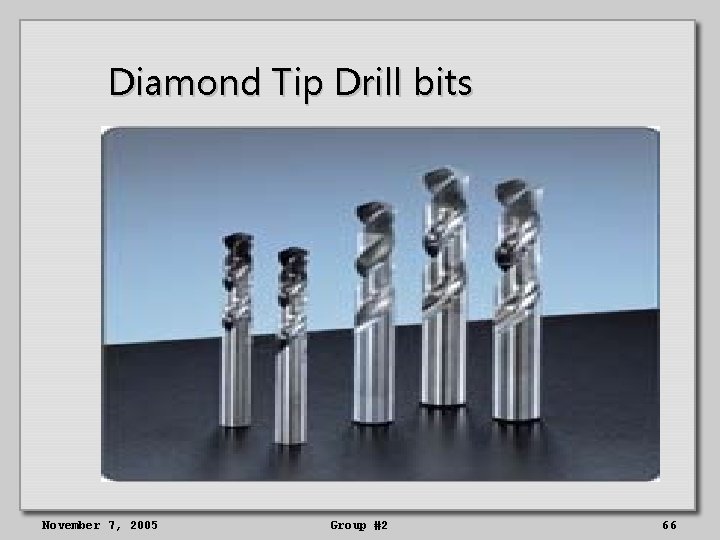 Diamond Tip Drill bits November 7, 2005 Group #2 66 
