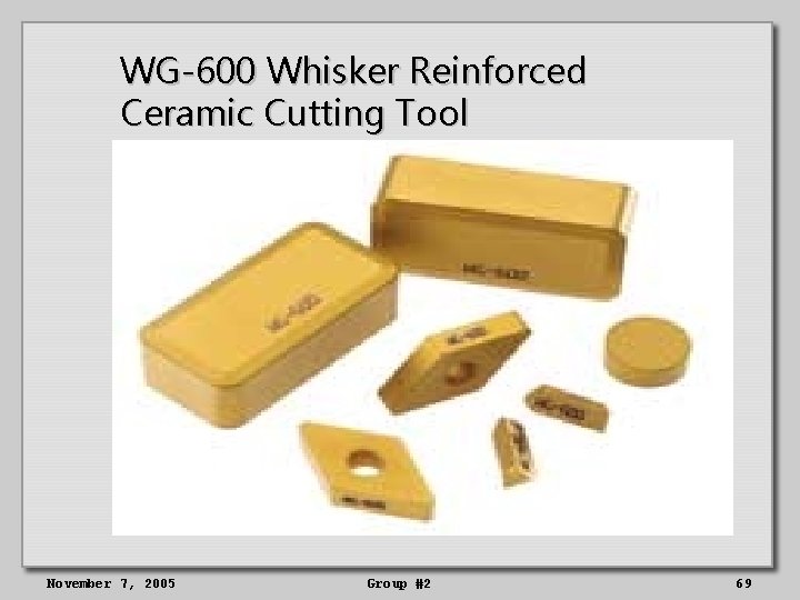 WG-600 Whisker Reinforced Ceramic Cutting Tool November 7, 2005 Group #2 69 