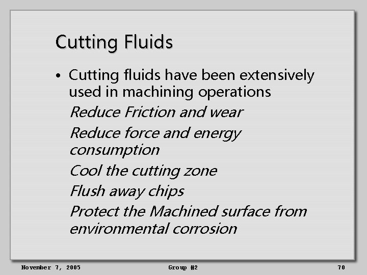 Cutting Fluids • Cutting fluids have been extensively used in machining operations Reduce Friction