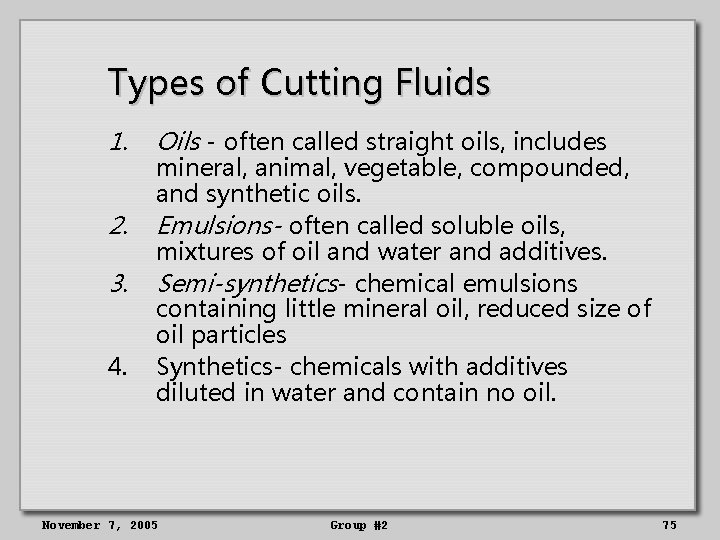 Types of Cutting Fluids 1. 2. 3. 4. Oils - often called straight oils,