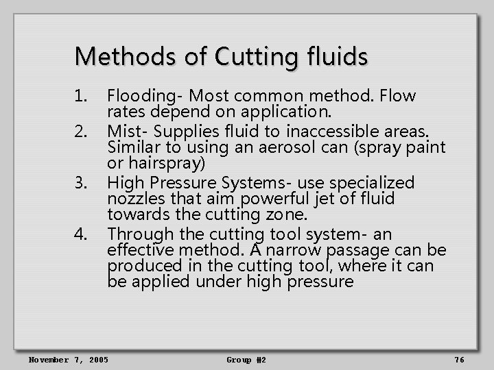Methods of Cutting fluids 1. 2. 3. 4. Flooding- Most common method. Flow rates
