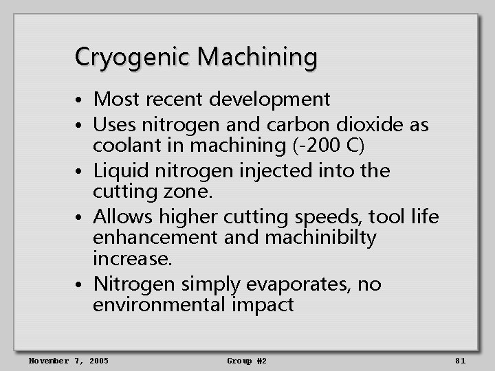 Cryogenic Machining • Most recent development • Uses nitrogen and carbon dioxide as coolant
