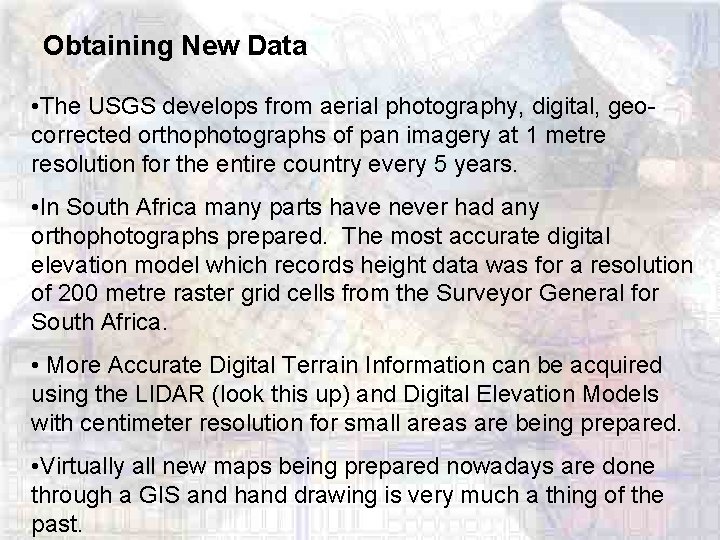 Obtaining New Data • The USGS develops from aerial photography, digital, geocorrected orthophotographs of