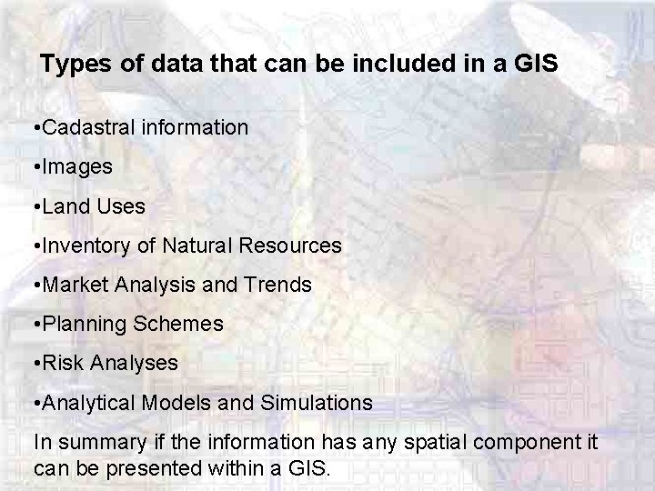 Types of data that can be included in a GIS • Cadastral information •