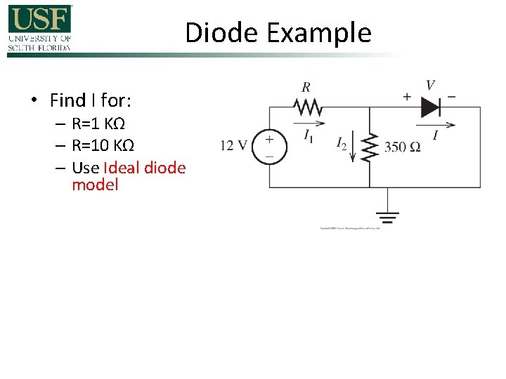 Diode Example • Find I for: – R=1 KΩ – R=10 KΩ – Use