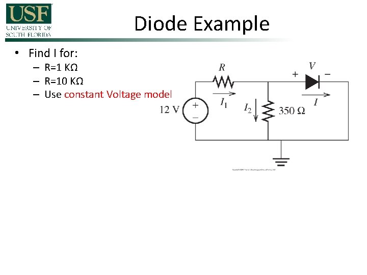 Diode Example • Find I for: – R=1 KΩ – R=10 KΩ – Use