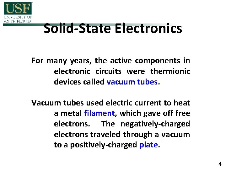 Solid-State Electronics For many years, the active components in electronic circuits were thermionic devices