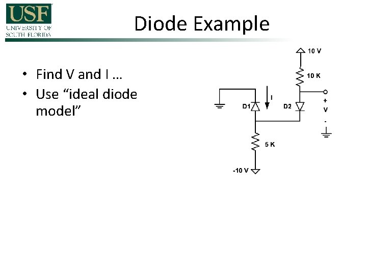 Diode Example • Find V and I … • Use “ideal diode model” 