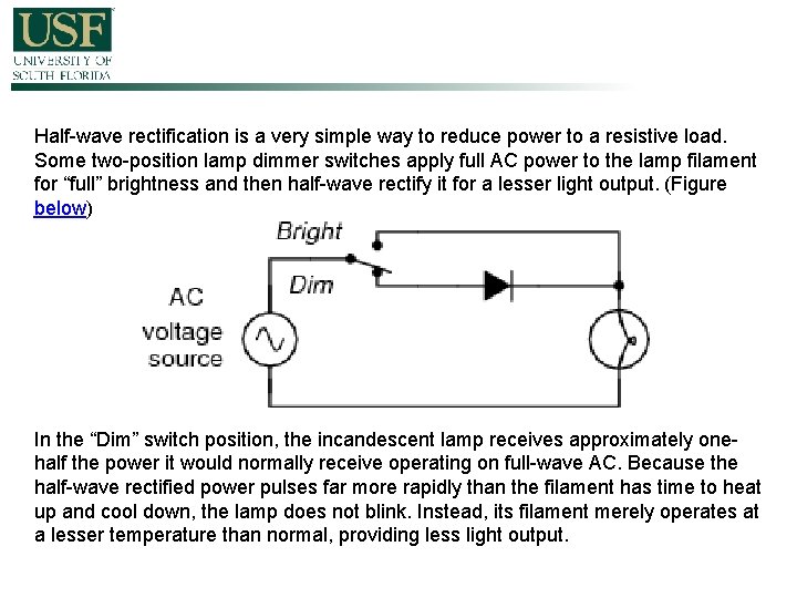 Half-wave rectification is a very simple way to reduce power to a resistive load.