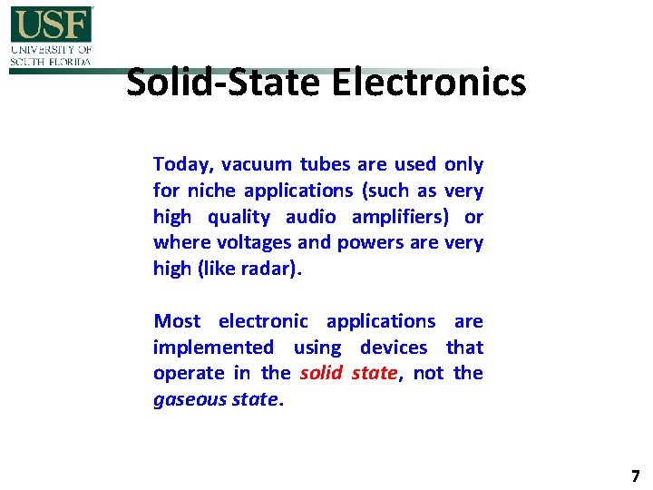 Solid-State Electronics Today, vacuum tubes are used only for niche applications (such as very