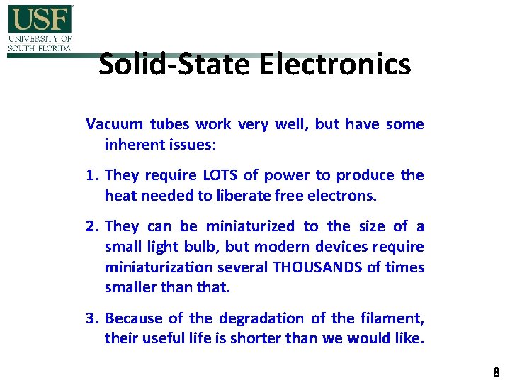 Solid-State Electronics Vacuum tubes work very well, but have some inherent issues: 1. They