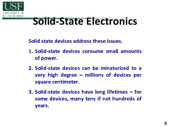 Solid-State Electronics Solid state devices address these issues. 1. Solid-state devices consume small amounts