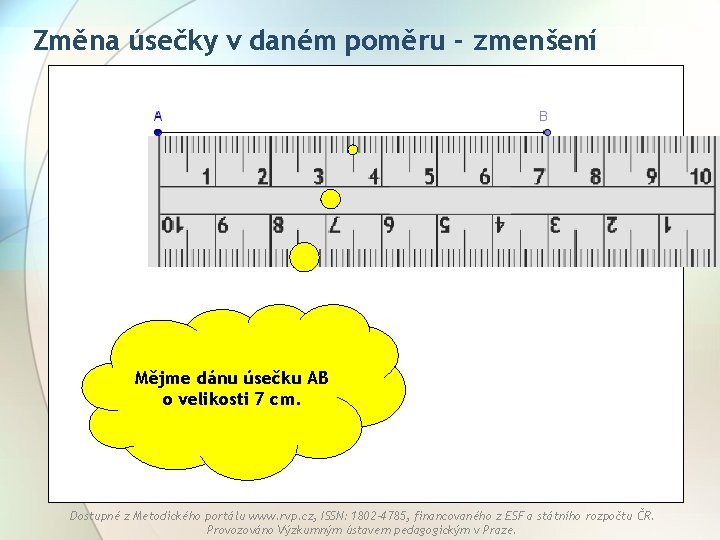 Změna úsečky v daném poměru - zmenšení Mějme dánu úsečku AB o velikosti 7