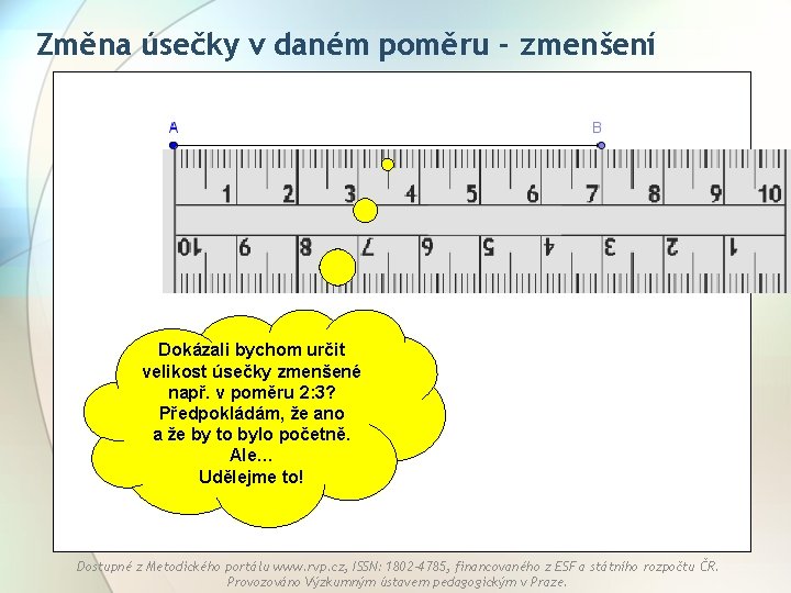 Změna úsečky v daném poměru - zmenšení Dokázali bychom určit velikost úsečky zmenšené např.