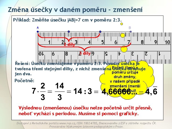 Změna úsečky v daném poměru - zmenšení Příklad: Změňte úsečku AB =7 cm v