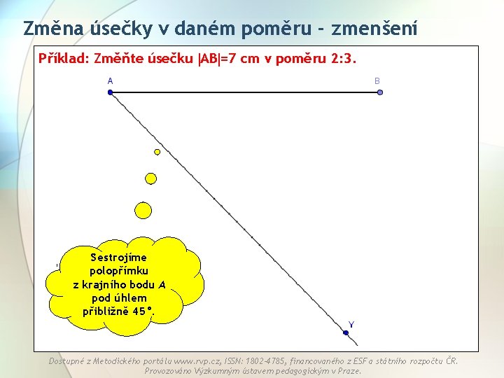 Změna úsečky v daném poměru - zmenšení Příklad: Změňte úsečku AB =7 cm v