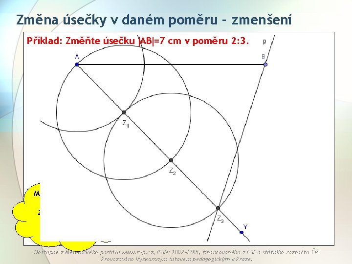 Změna úsečky v daném poměru - zmenšení Příklad: Změňte úsečku AB =7 cm v