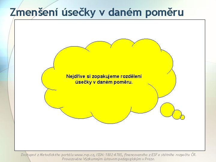 Zmenšení úsečky v daném poměru Nejdříve si zopakujeme rozdělení úsečky v daném poměru. Dostupné