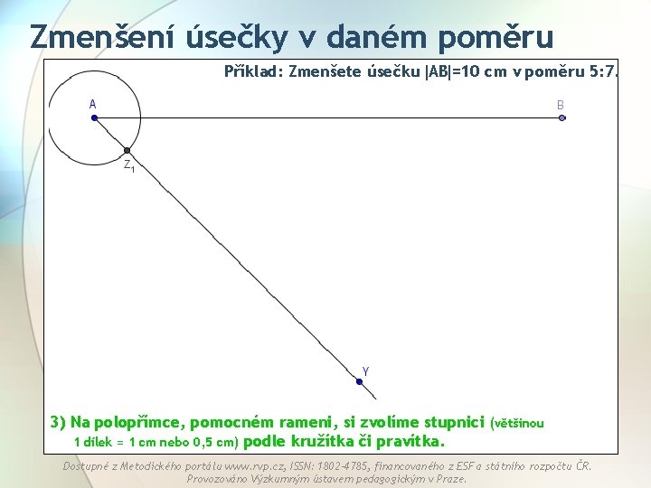 Zmenšení úsečky v daném poměru Příklad: Zmenšete úsečku AB =10 cm v poměru 5: