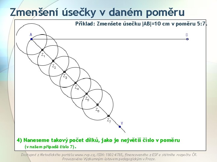 Zmenšení úsečky v daném poměru Příklad: Zmenšete úsečku AB =10 cm v poměru 5: