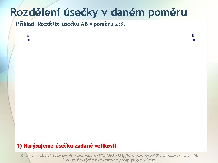 Rozdělení úsečky v daném poměru Příklad: Rozdělte úsečku AB v poměru 2: 3. 1)