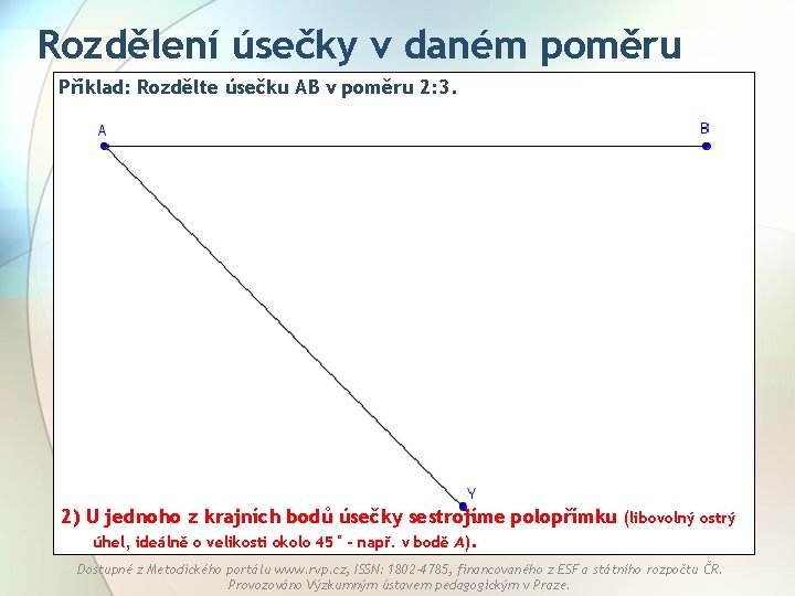 Rozdělení úsečky v daném poměru Příklad: Rozdělte úsečku AB v poměru 2: 3. 2)