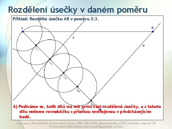 Rozdělení úsečky v daném poměru Příklad: Rozdělte úsečku AB v poměru 2: 3. 6)