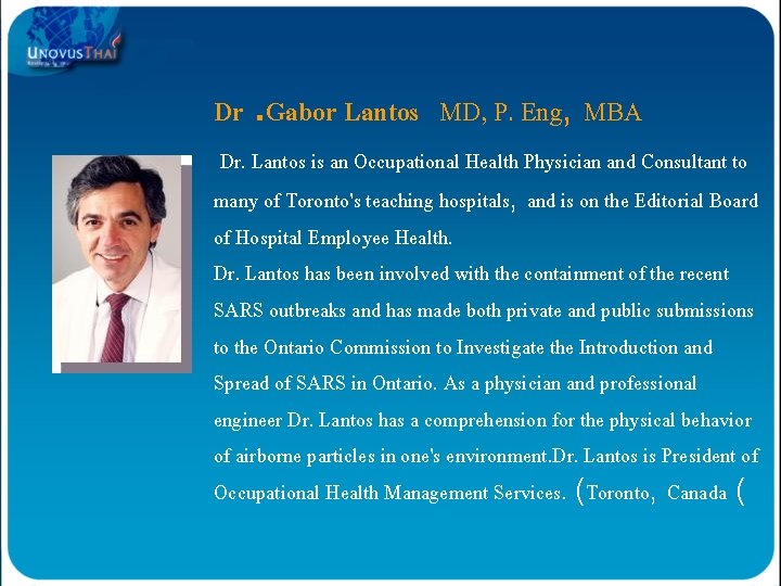 Dr. Gabor Lantos MD, P. Eng, MBA Dr. Lantos is an Occupational Health Physician Dr. Gabor Lantos MD, P. Eng, MBA Dr. Lantos is an Occupational Health Physician