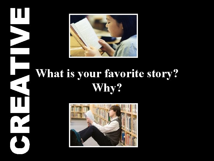 CREATIVE What is your favorite story? Why? 