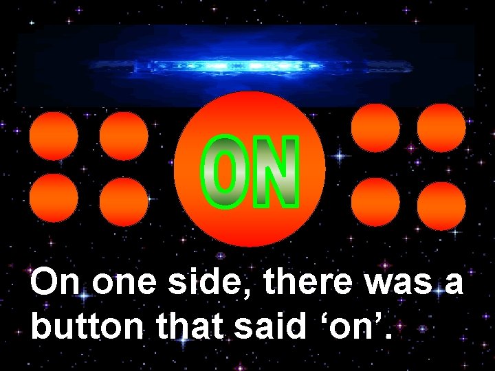 On one side, there was a button that said ‘on’. 