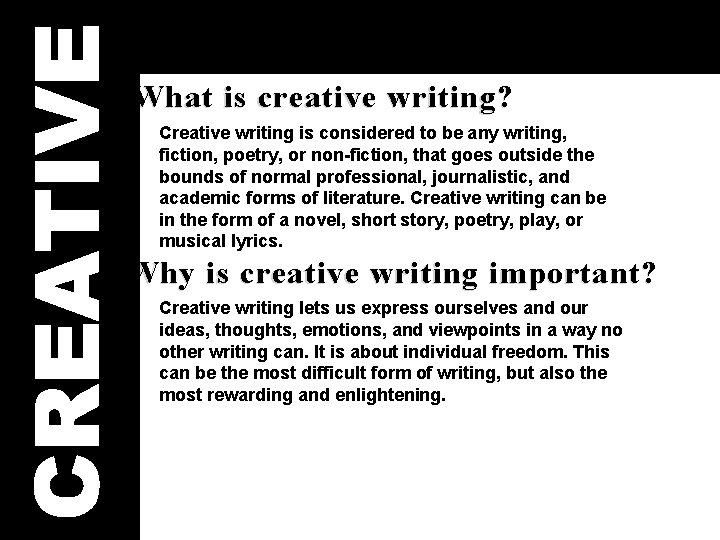CREATIVE What is creative writing? Creative writing is considered to be any writing, fiction,