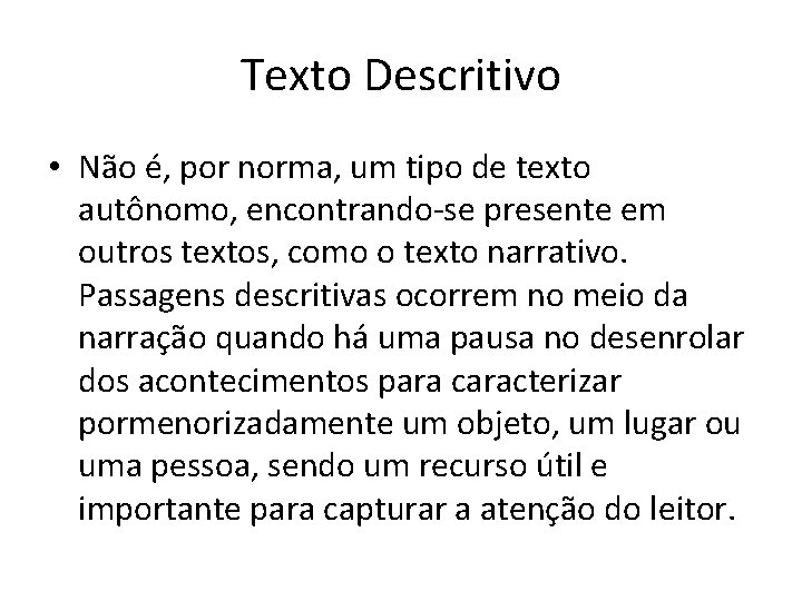 Texto Descritivo • Não é, por norma, um tipo de texto autônomo, encontrando-se presente