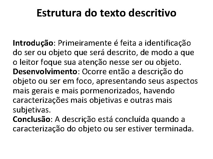 Estrutura do texto descritivo Introdução: Primeiramente é feita a identificação do ser ou objeto