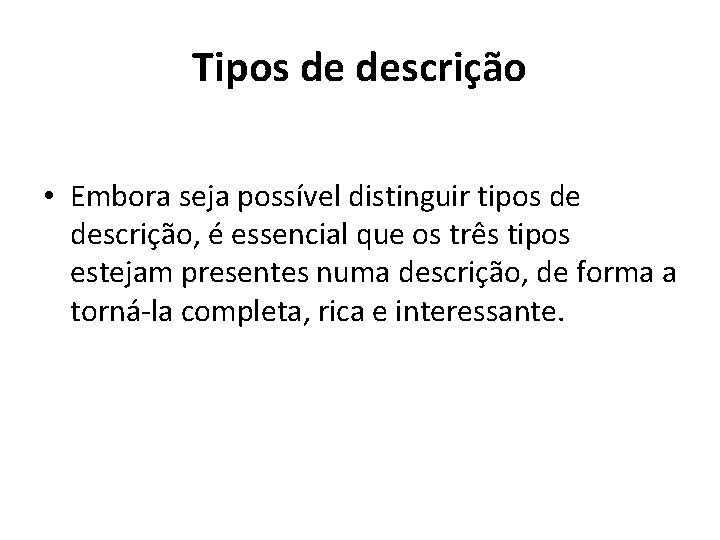 Tipos de descrição • Embora seja possível distinguir tipos de descrição, é essencial que