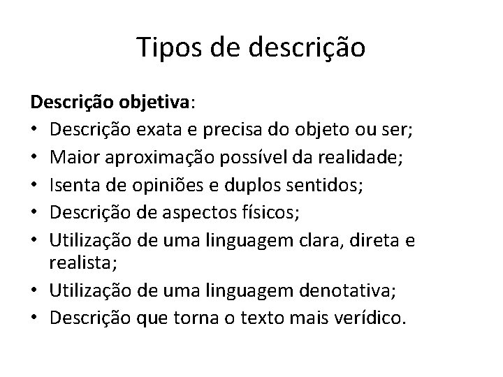 Tipos de descrição Descrição objetiva: • Descrição exata e precisa do objeto ou ser;