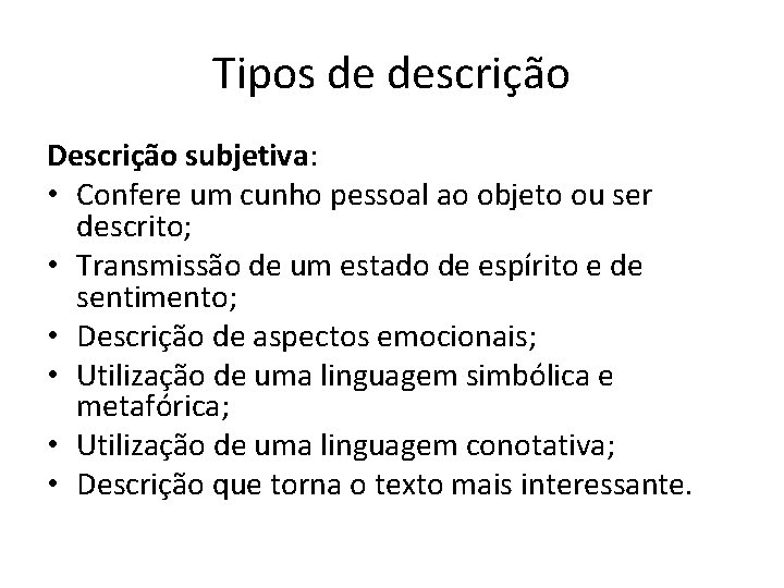 Tipos de descrição Descrição subjetiva: • Confere um cunho pessoal ao objeto ou ser