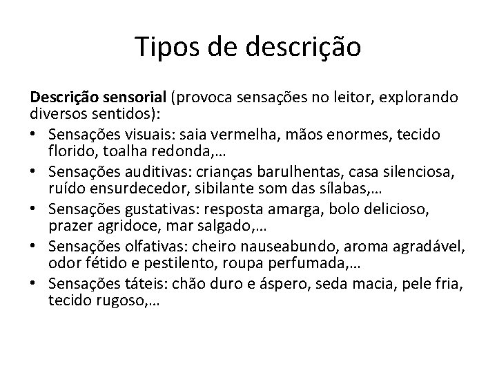 Tipos de descrição Descrição sensorial (provoca sensações no leitor, explorando diversos sentidos): • Sensações