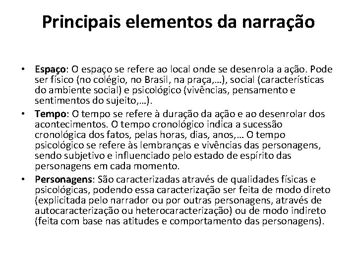 Principais elementos da narração • Espaço: O espaço se refere ao local onde se