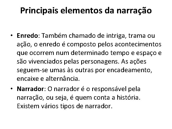 Principais elementos da narração • Enredo: Também chamado de intriga, trama ou ação, o