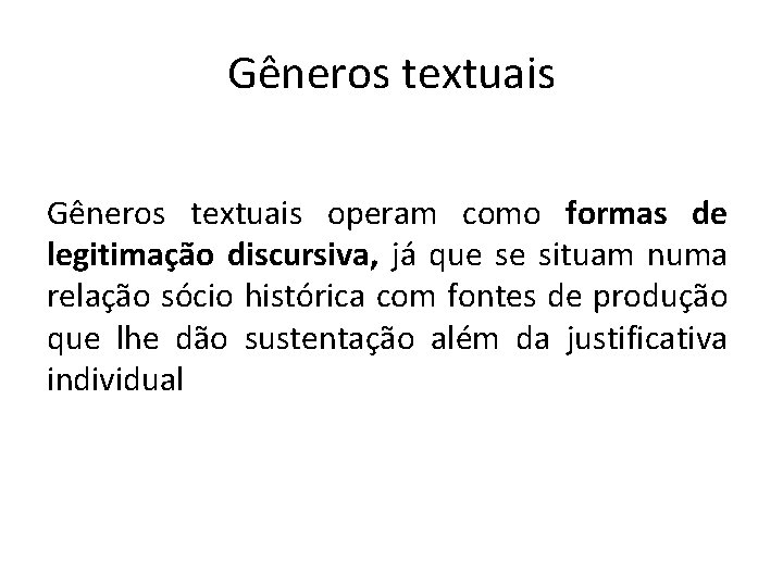 Gêneros textuais operam como formas de legitimação discursiva, já que se situam numa relação