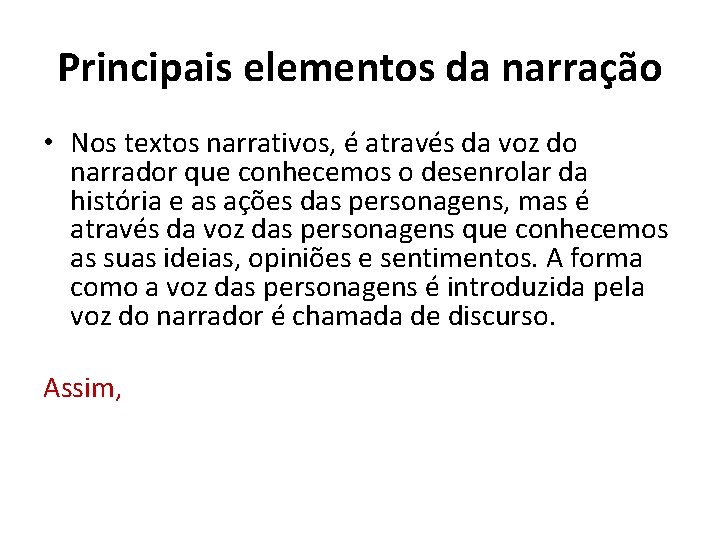 Principais elementos da narração • Nos textos narrativos, é através da voz do narrador