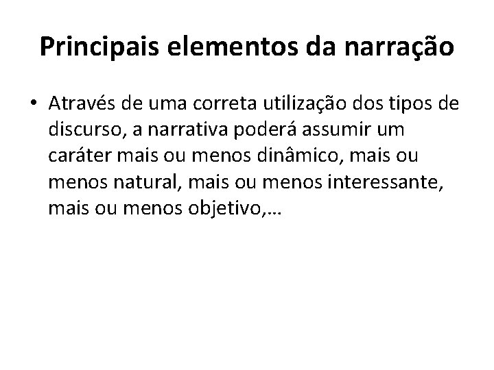 Principais elementos da narração • Através de uma correta utilização dos tipos de discurso,