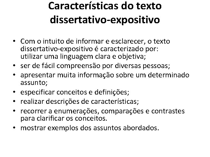 Características do texto dissertativo-expositivo • Com o intuito de informar e esclarecer, o texto